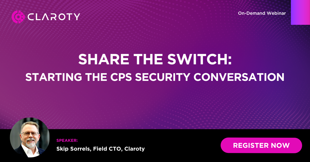 Share the Switch: Starting the CPS Security Conversation | Claroty